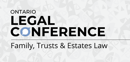 Ontario Legal Conference Family, Trusts and Estates Law Register Now