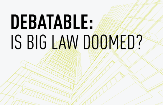 Debatable: Is Big Law Doomed?